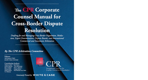 CPR Corporate Counsel Manual for Cross-Border Dispute Resolution